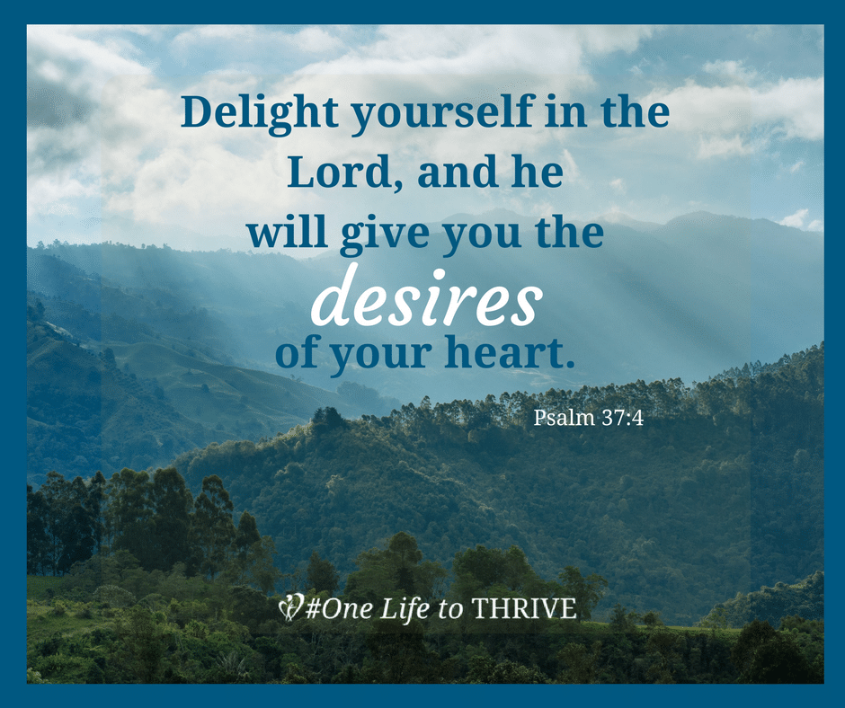 Delight yourself in the Lord, and he will give you the desires of your heart.(1)